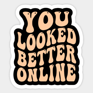 You Looked Better Online - Funny Online dating Dating apps Sticker